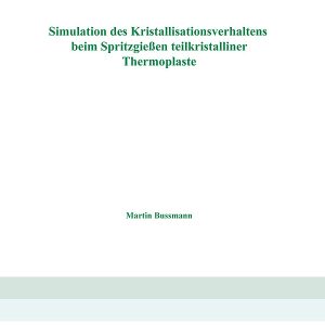 Simulation des Kristallisationsverhaltens beim Spritzgießen teilkristalliner Thermoplaste