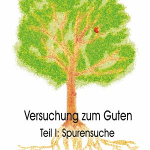 Versuchung zum Guten Teil I: Spurensuche