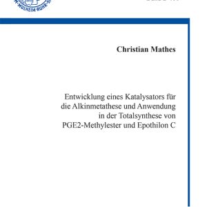 Entwicklung eines Katalysators für die Alkinmetathese und Anwendung in der Totalsynthese von PGE2-Methylester und Epothilon C